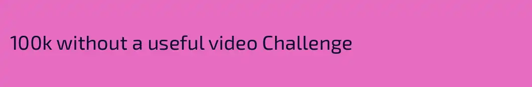 100k without a useful video Challenge